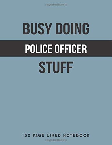 Busy Doing Police Officer Stuff: 150 Page Lined Notebook