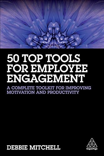 50 Top Tools for Employee Engagement: A Complete Toolkit for Improving Motivation and Productivity Kindle Edition