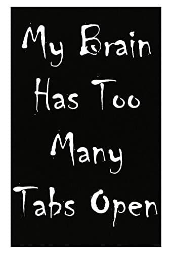 My Brain Has Too Many Tabs Open - Poster