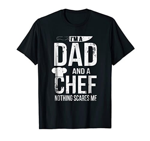 Daddy Chef TeezI'm A Dad And A Chef Nothing Scares Me T-Shirt T-ShirtOEKO-TEX STANDARD 100