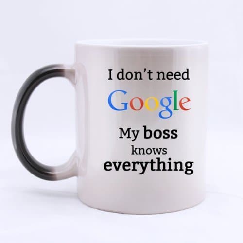 Funny I don't need Google My boss knows everything Heat Color Changing Mug Magic Coffee Mug Ceramic/11 Oz Morphing Mug - Best Gift For Birthday,Christmas And New Year