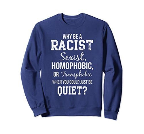 Unisex Why Be Racist When You Could Just Be Quiet Sweatshirt Large Navy