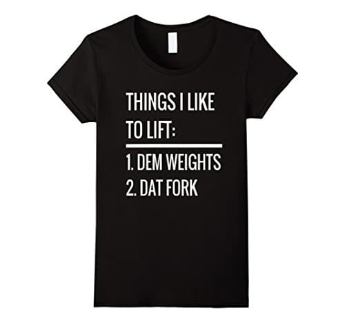 Womens Things I Like To Lift: Dem Weights Dat Fork T-Shirt Small Black