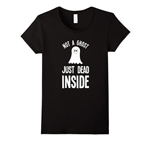 Womens Not A Ghost Just Dead Inside - Funny Sarcastic T Shirt Medium Black