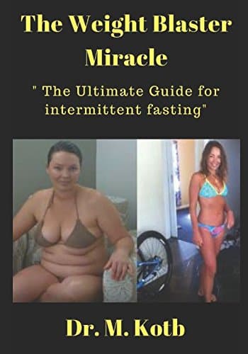 The Weight Blaster Miracle - The Ultimate Guide for intermittent Fasting: ( Top 18 fun and easy - step by step - diet tricks for weight watchers beginners ) (Weight Maintenance Detoxes & Cleanses)