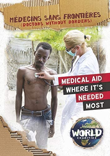 Médecins Sans Frontières: Doctors Without Borders (World Charities)