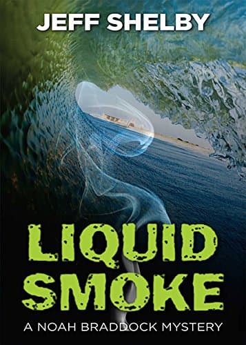 Liquid Smoke (A Noah Braddock Novel Book 3)