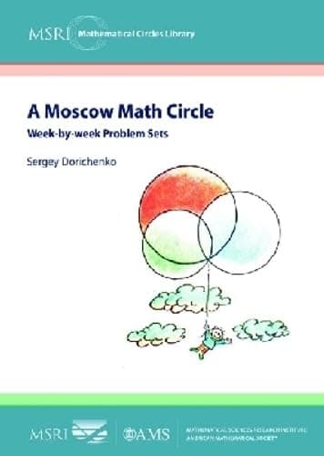 A Moscow Math Circle: Week-by-week Problem Sets (MSRI Mathematical Circles Library) Paperback – 13 January 2012