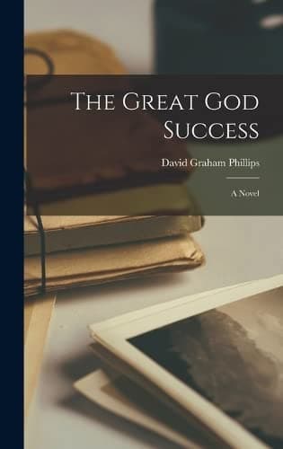 The Great God Success: A Novel
