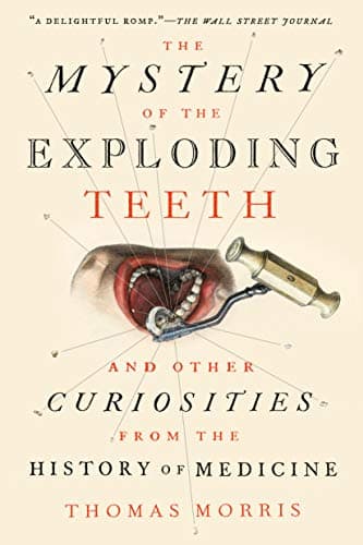 The Mystery of the Exploding Teeth: And Other Curiosities from the History of Medicine Paperback – Big Book, November 12, 2019