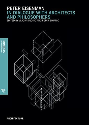 Peter Eisenman: In Dialogue with Architects and Philosophers (Architecture)