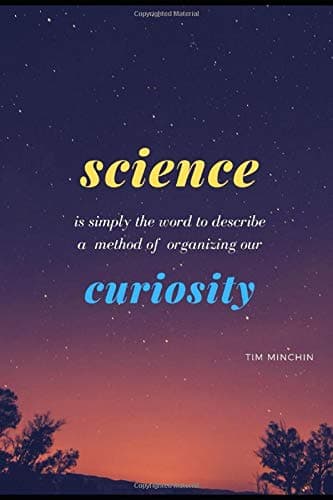 Science is simply the word to discribe a method of organizing our curiosity. TIM MINCHIN: Inspirational Notebook/Journal Ruled. 6x9 inches, 100 Blank ... to do list, Sport, Journal, Camping etc.
