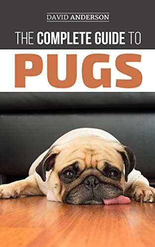 The Complete Guide to Pugs: Finding, Training, Teaching, Grooming, Feeding, and Loving your new Pug Puppy Kindle Edition