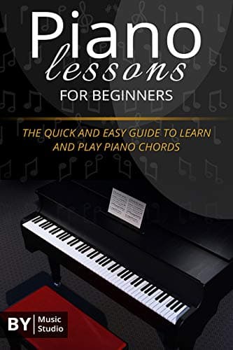 Piano Lessons For Beginners: The Quick And Easy Guide To Learn And Play Piano Chords Kindle Edition