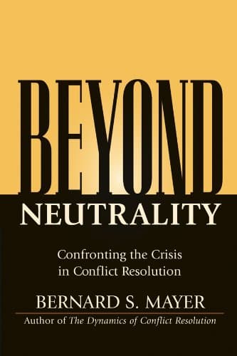 Beyond Neutrality: Confronting the Crisis in Conflict Resolution 1st Edition