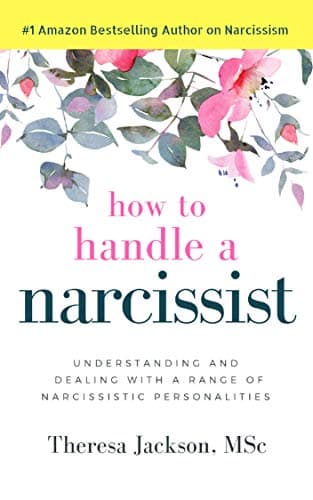How to Handle a Narcissist: Understanding and Dealing with a Range of Narcissistic Personalities (Narcissism and Emotional Abuse Toolkit: How to handle ... and heal from emotional abuse Book 1) Kindle Edition