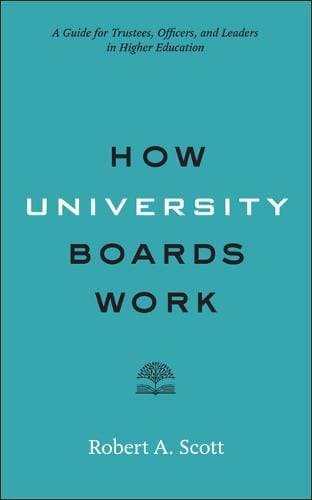 How University Boards Work: A Guide for Trustees, Officers, and Leaders in Higher Education (Higher Ed Leadership Essentials)