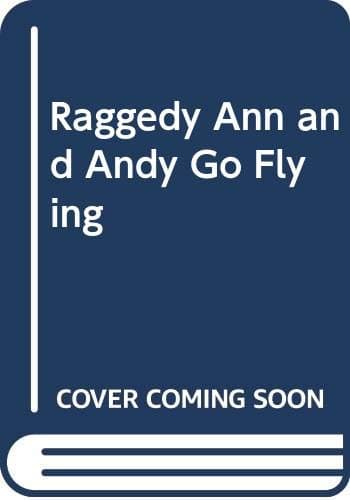 Raggedy Ann and Andy Go Flying