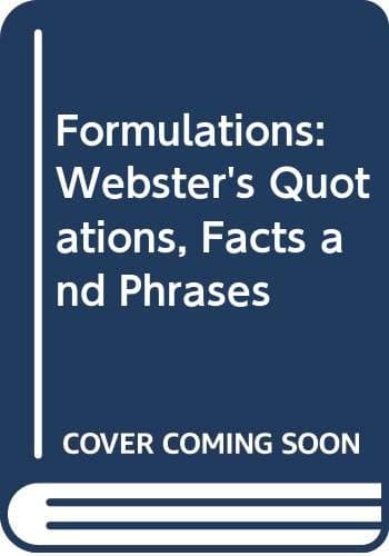 Formulations: Webster's Quotations, Facts and Phrases