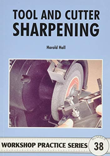 Tool & Cutter Sharpening: No. 38 (Workshop Practice Series)