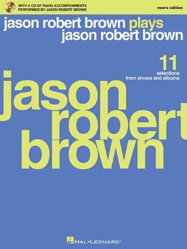 Jason Robert Brown Plays Jason Robert Brown: With a CD of Recorded Piano Accompaniments Performed by Jason Robert Brown Men's Edition, Book/CD