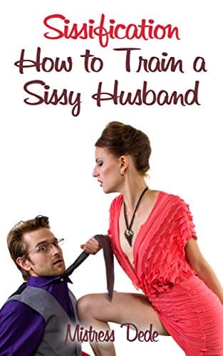 Sissification: How to Train a Sissy Husband Kindle Edition