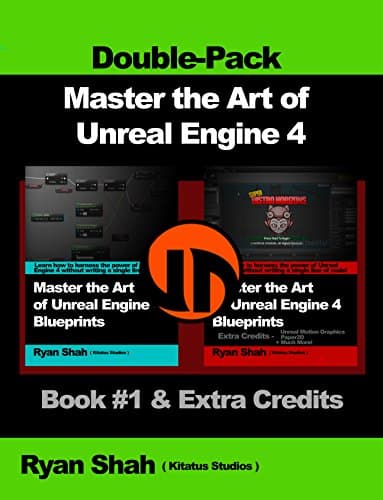 Master the Art of Unreal Engine 4 - Blueprints - Double Pack #1: Book #1 and Extra Credits: HUD, Blueprint Basics, Variables, Unreal Motion Graphics and more!