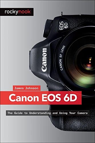 Canon EOS 6D: The Guide to Understanding and Using Your Camera Paperback – August 24, 2013