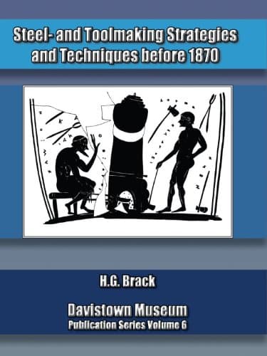 Steel- and Toolmaking Strategies and Techniques before 1870 (Hand Tools in History Book 6)