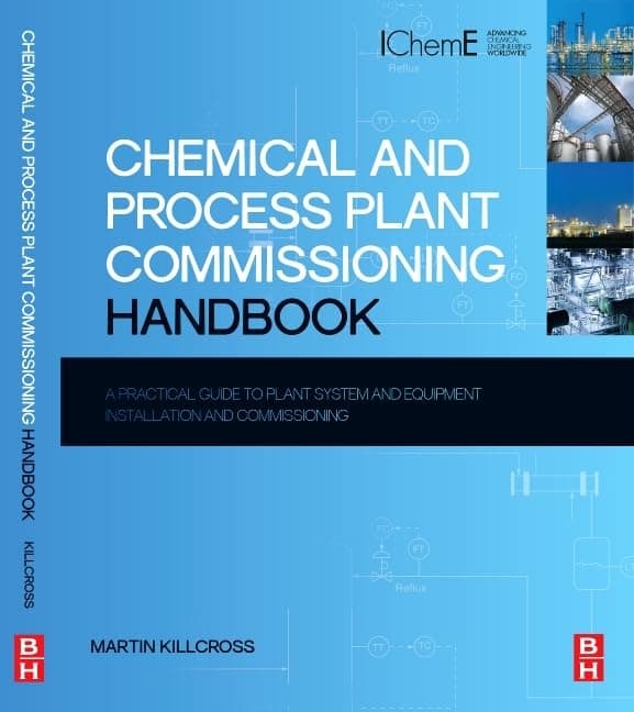 Chemical and Process Plant Commissioning Handbook: A Practical Guide to Plant System and Equipment Installation and Commissioning