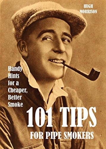101 Tips for Pipe Smokers: Handy Hints for a Cheaper, Better Smoke Kindle Edition