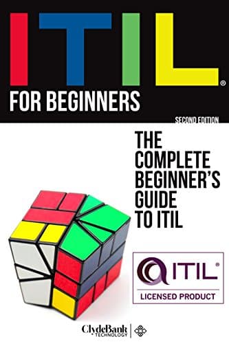 ITIL For Beginners: The Complete Beginner's Guide To ITIL