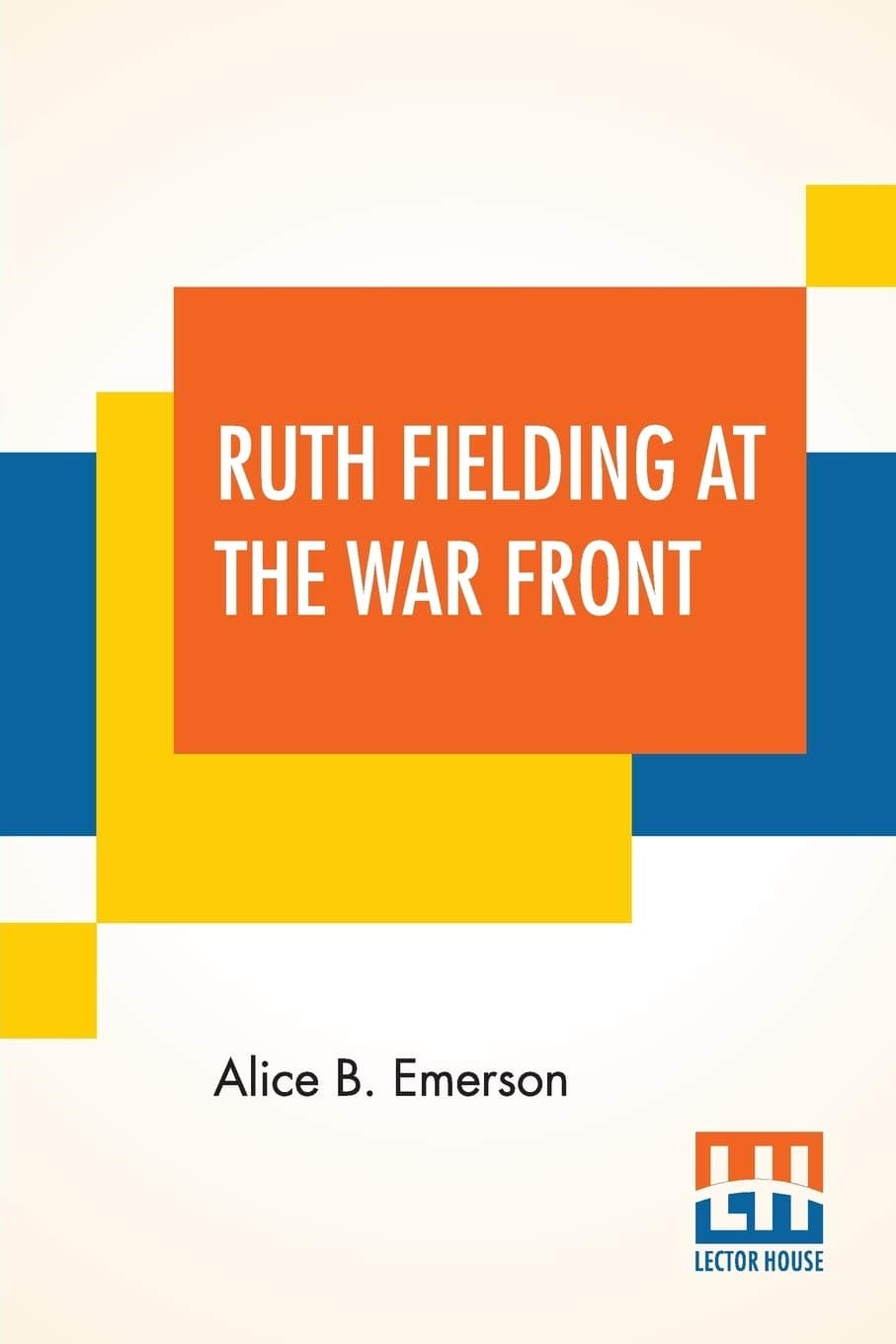 Ruth Fielding At The War Front: Or the Hunt for the Lost Soldier