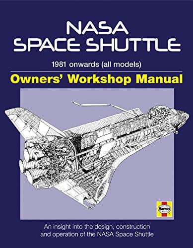 Haynes NASA Space Shuttle Owners' Workshop Manual: 1981 Onwards (All Models): An Insight into the Design, Construction and Operation of the NASA Space Shuttle