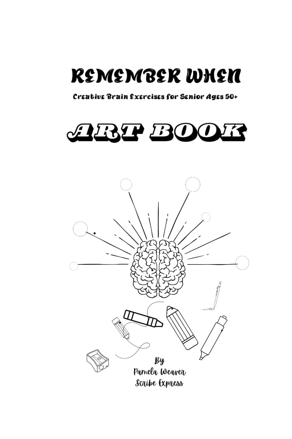 REMEMBER WHEN Art Book: Creative Brain Exercises for Seniors Ages 50+
