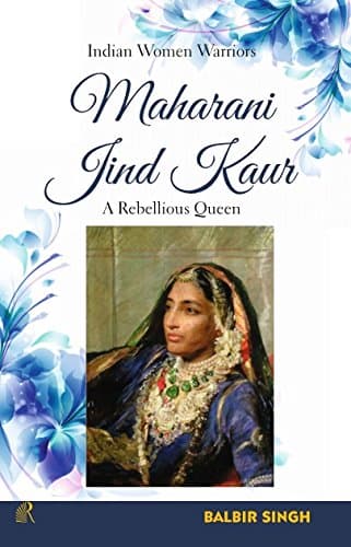 Maharani Jind Kaur: A Rebellious Queen [Unknown Binding] Balbir Singh