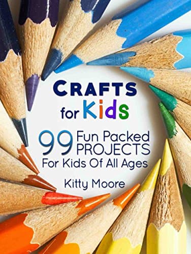 Crafts For Kids (3rd Edition): 99 Fun Packed Projects For Kids Of All Ages! (Kids Crafts)