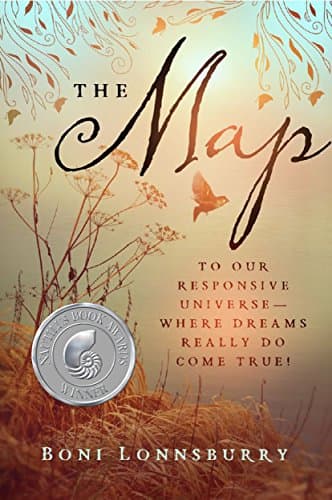 The Map: To Our Responsive Universe, Where Dreams Really Do Come True!