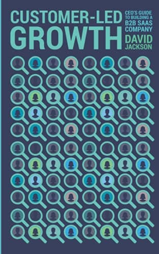 Customer-Led Growth: A CEO's guide to building a B2B SaaS company