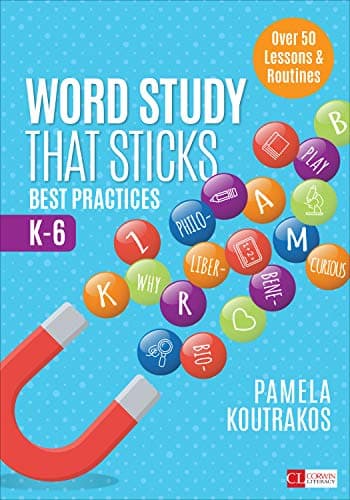 Word Study That Sticks: Best Practices, K-6 (Corwin Literacy)