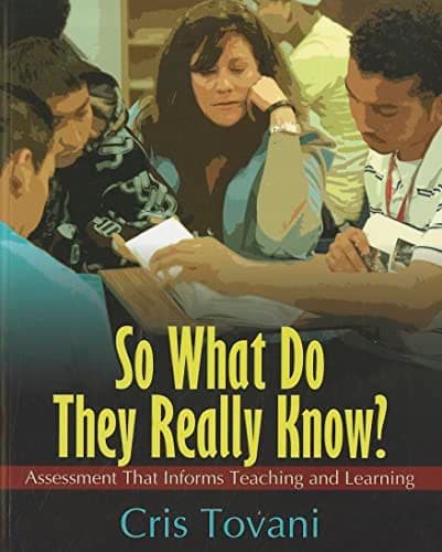 So What Do They Really Know?: Assessment That Informs Teaching and Learning