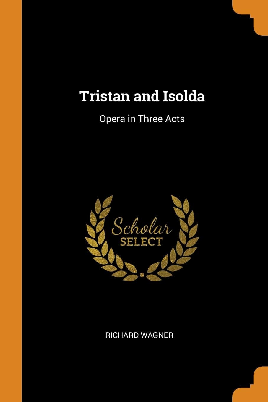 Tristan and Isolda: Opera in Three Acts
