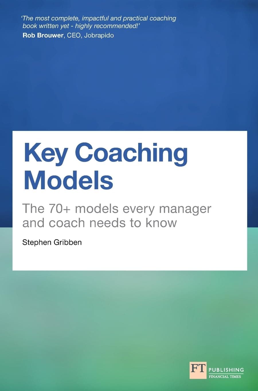 FT Publishing Key Coaching Models: The 70+ Models Every Manager and Coach Needs to Know