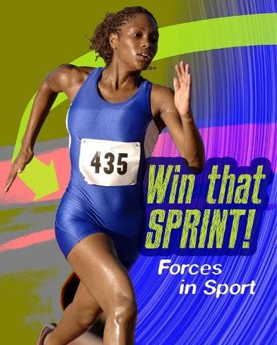 Win that Sprint: Forces in Sport (Feel The Force)