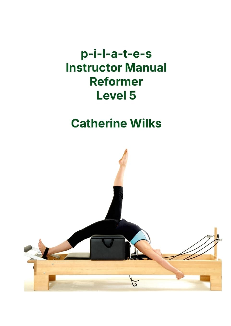 p-i-l-a-t-e-s Instructor Manual Reformer Level 5