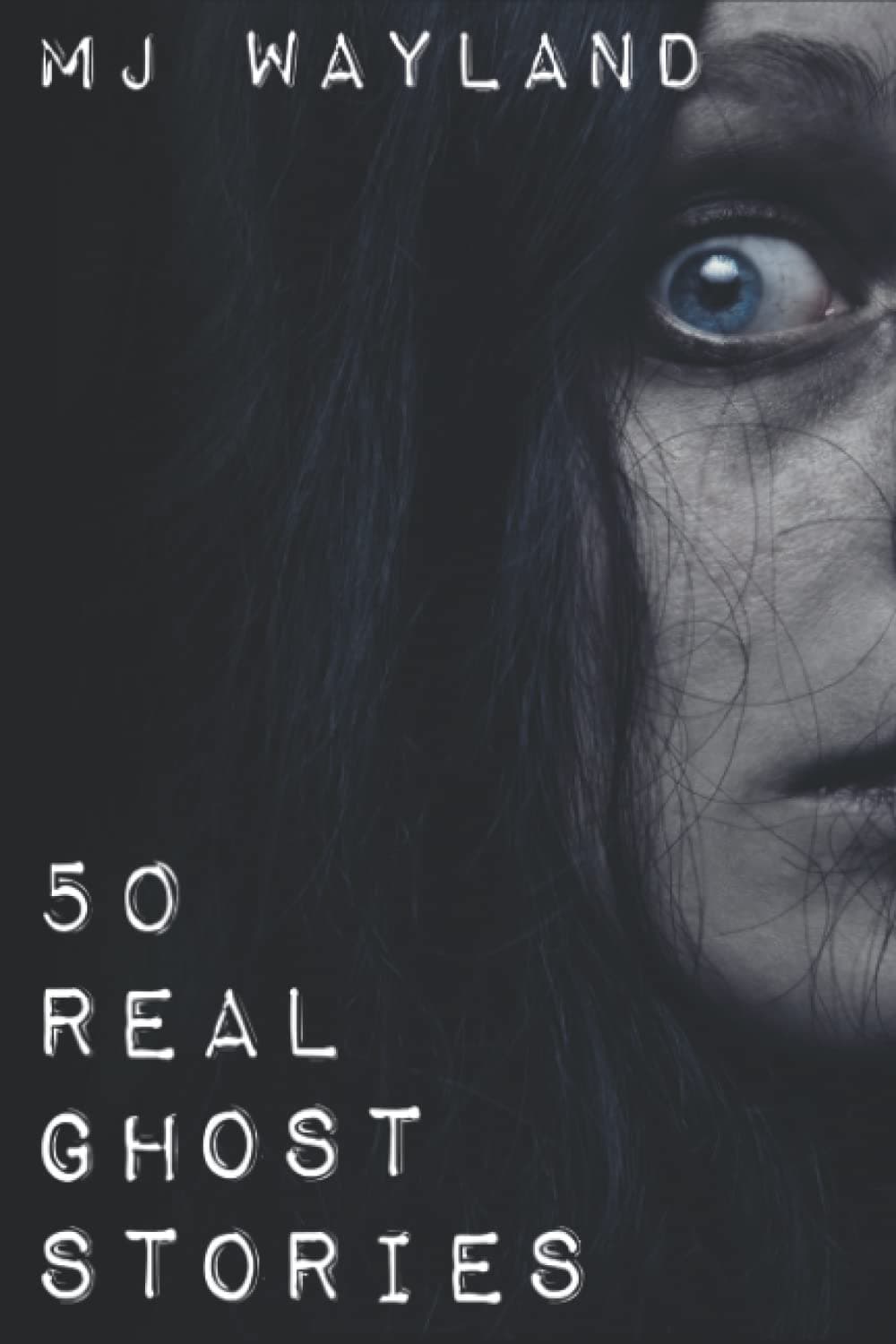 50 Real Ghost Stories: Terrifying Real Life Encounters with Ghosts and Spirits Paperback – February 25, 2013
