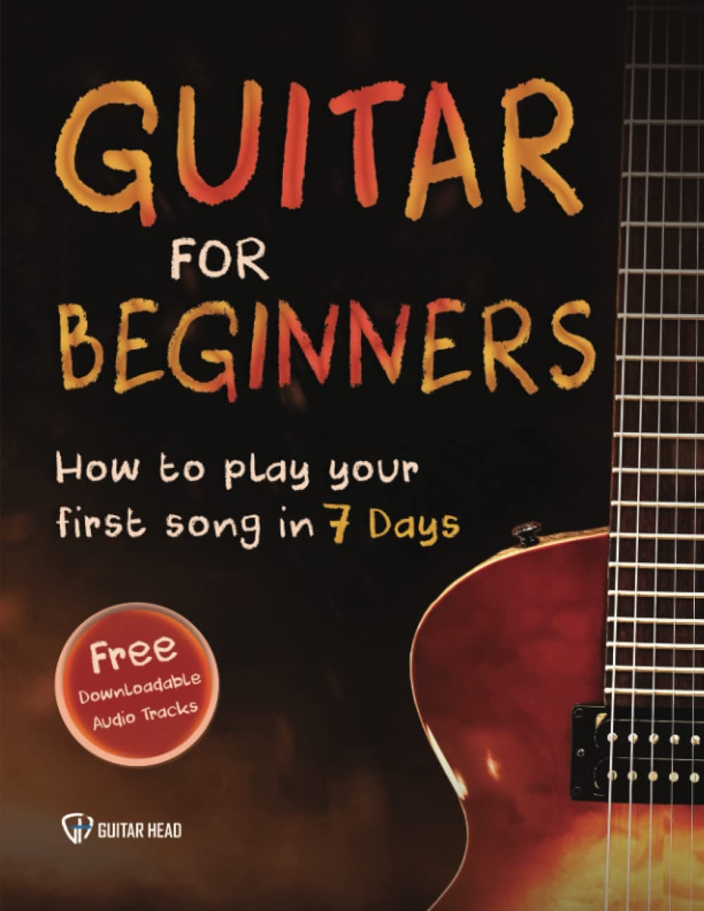 Independently Published Guitar for Beginners: How to Play Your First Song In 7 Days Even If You've Never Picked Up A Guitar