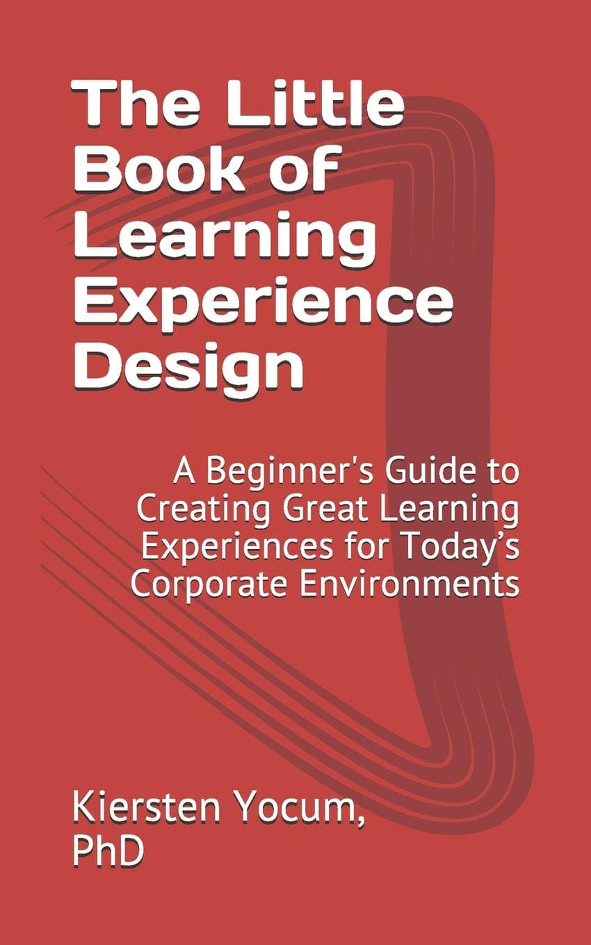 The Little Book of Learning Experience Design: A Beginner's Guide to Creating Great Learning Experiences for Today’s Corporate Environments Paperback – May 12, 2019
