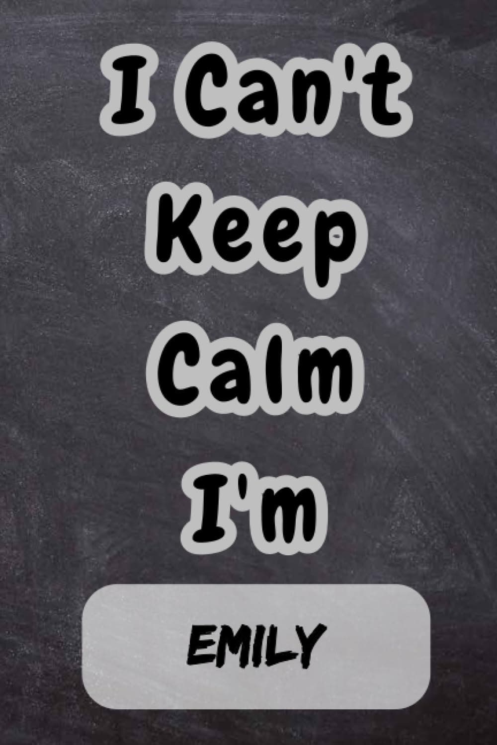 I Can't Keep Calm I'm Emily: Personalized Name Journal for Emily |Pretty Lined Notebook for Girlfriend, Wife,Daughter, Sister, with Name Emily