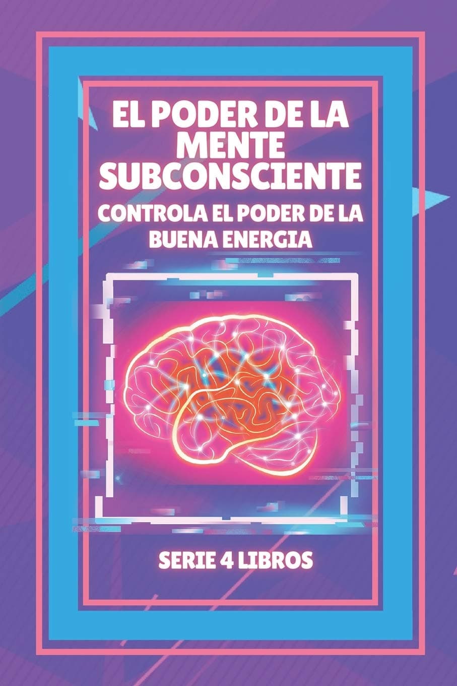 Mentes LibresEl Poder de la Mente Subconsciente: Controla el poder de la buena energía: SERIE de 4 LIBROS PODEROSOS SOBRE LA MENTE SUBCONSCIENTE Y LA LEY DE ATRACCIÓN